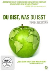 FOOD MATTERS - DU BIST, WAS DU IST!